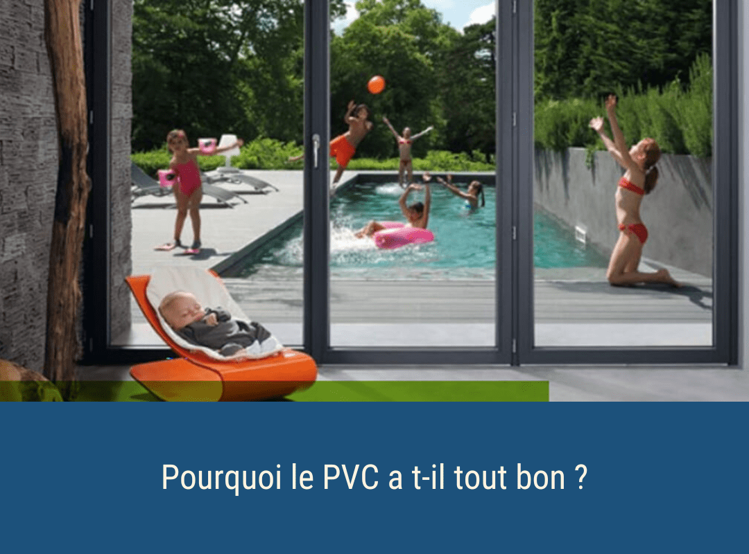 Pourquoi le PVC a t-il tout bon ?